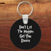 Porte-clés Don't Let Muggles Get You Down, Funny Quote (Recto)