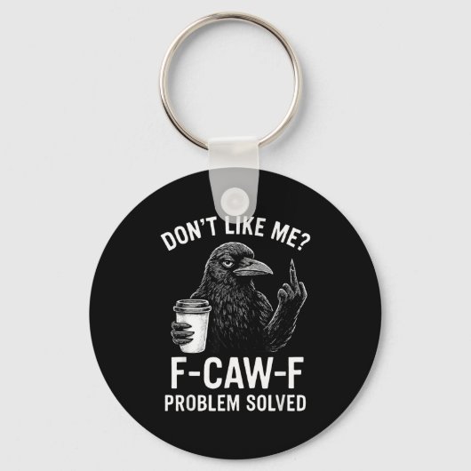 Porte-clés Don't Like Me F-caw-f Problem Solved Crow Meme Hum (Recto)