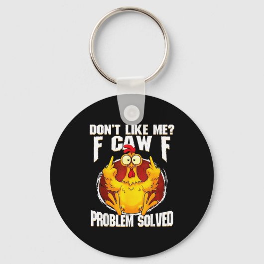 Porte-clés Don't Like Me F Caw F Problem Solved Funny Chicken (Recto)