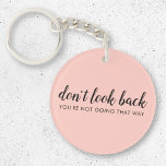 Porte-clés Don't Look Back | Uplifting Peachy Pink<br><div class="desc">Simple, stylishe "Don’t look back you’re not going that way" custom design with modern script typographiy on a blush pink background in a minimalist design style inspired by positivity and looking forward. The text can easily be customized to add your own name or custom slogan for the perfect uplifting venge...</div>