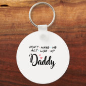 Porte-clés Don't Make Me Act Like My Daddy  (Recto)