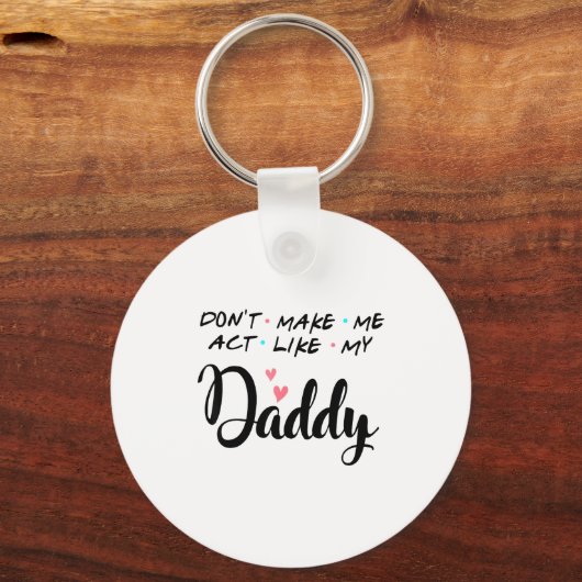 Porte-clés Don't Make Me Act Like My Daddy  (Recto)