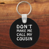Porte-clés Don't Make Me Call My Cousin Funny Cousins Crew Si (Recto)