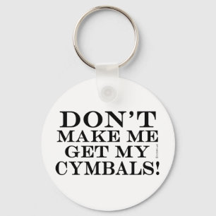 Porte-clés Dont Make Me Get My Cymbals