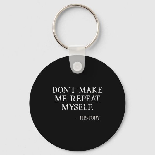 Porte-clés Don't Make Me Repeat Myself Funny History Buff  (Recto)