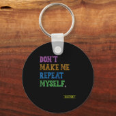Porte-clés Don't Make Me Repeat Myself Funny History Teacher (Recto)