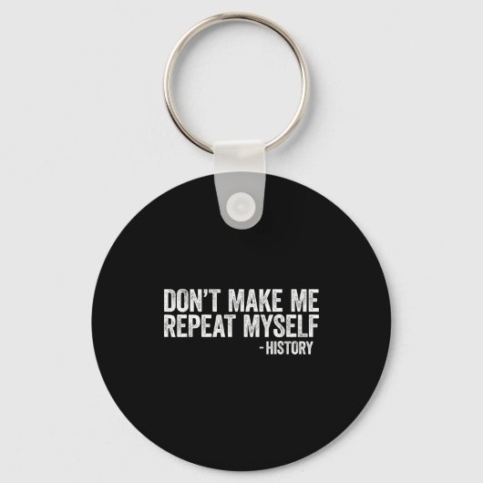 Porte-clés Don't Make Me Repeat Myself History Shirt Black Hi (Recto)