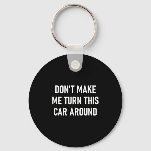 Porte-clés Don't Make Me Turn This Car Around, Funny, Jokes, (Recto)