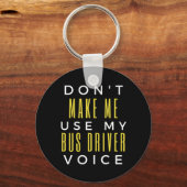 Porte-clés Don't Make Me Use My Bus Driver Voice (Recto)