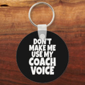 Porte-clés Dont Make Me Use My Coach Voice Lead Mentor Coachi (Recto)