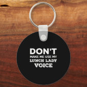 Porte-clés Dont Make Me Use My Lunch Lady Voice Funny Mothers (Recto)