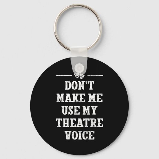 Porte-clés Dont Make Me Use My Theatre Voice Theater Directo  (Recto)