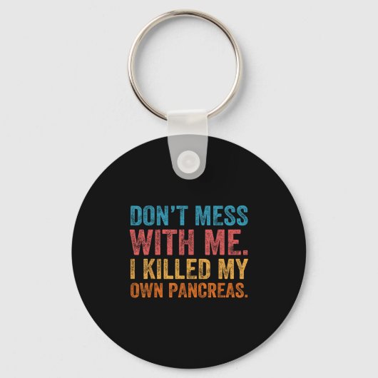 Porte-clés Don't Mess With-me I Killed My Own Pancreas Funny  (Recto)