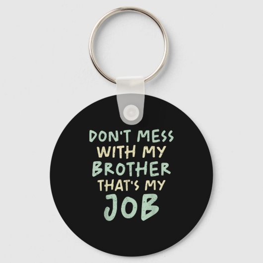 Porte-clés Don't Mess With My Brother That's My Job Funny Sib (Recto)
