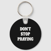Porte-clés Don't Stop Praying, Pray About Everything (Recto)