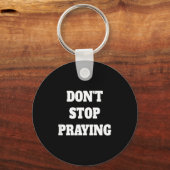 Porte-clés Don't Stop Praying, Pray About Everything (Recto)