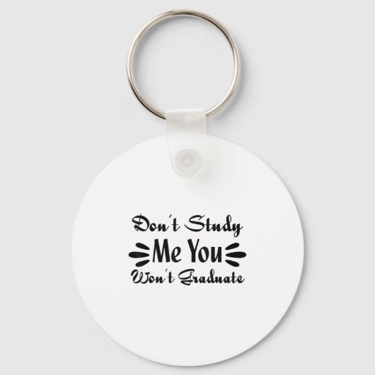 Porte-clés Don't Study Me You Won't Graduate Quote Gift For G (Recto)