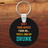 Porte-clés Don't Take Advice From Me You'll End Up Drunk Quot (Recto)