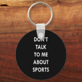 Porte-clés Don't Talk To Me About Srts Men Women Gift Funny Q (Recto)