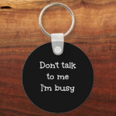 Porte-clés Don't Talk To Me I'm Busy, Humor (Recto)