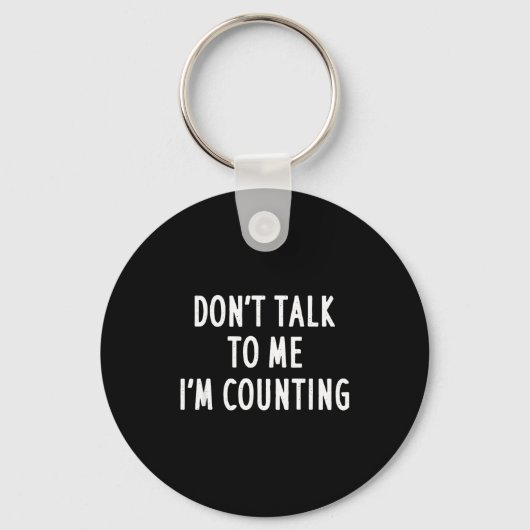 Porte-clés Dont Talk To Me Im Counting Funny Sarcastic  (Recto)