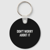 Porte-clés Don't Worry About It, Funny, Jokes, Sarcastic  (Recto)