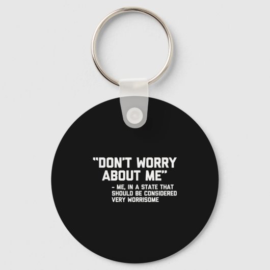 Porte-clés Don't Worry About Me -me... Quote - Funny Saying S (Recto)