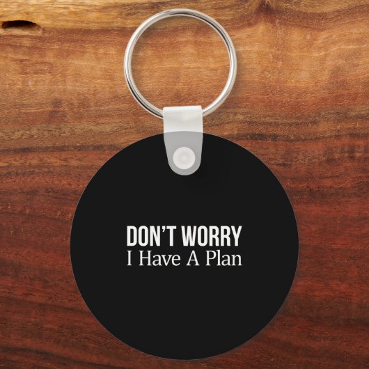 Porte-clés Don't Worry I Have A Plan - (Recto)