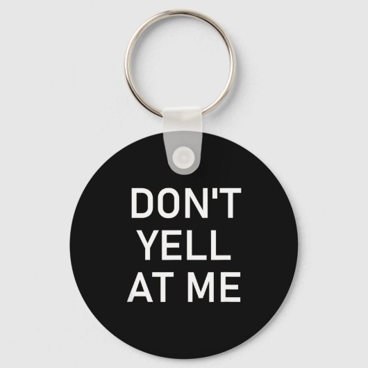Porte-clés Don't Yell At Me, Funny, Jokes, Sarcastic (Recto)