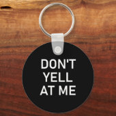 Porte-clés Don't Yell At Me, Funny, Jokes, Sarcastic (Recto)