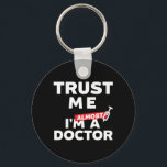 Porte-clés Drôle Faites-moi confiance étudiant Médicale Je su<br><div class="desc">Faites-moi confiance. Je suis presque médecin. Chemise humoristique amusante pour étudiants en médecine, résidents en formation, futurs médecins et médecins. Que vous soyez neurochirurgien, pathologiste, pédiatre, que vous travailliez dans des hôpitaux ou des cliniques. Un cadeau parfait pour votre fils ou votre fille lors de l'obtention du diplôme d'études médicales...</div>