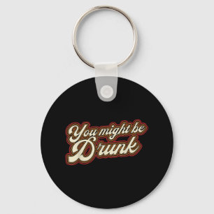 Porte-clés Drôle Vous Pourriez Être Drunk Design Boire Humour