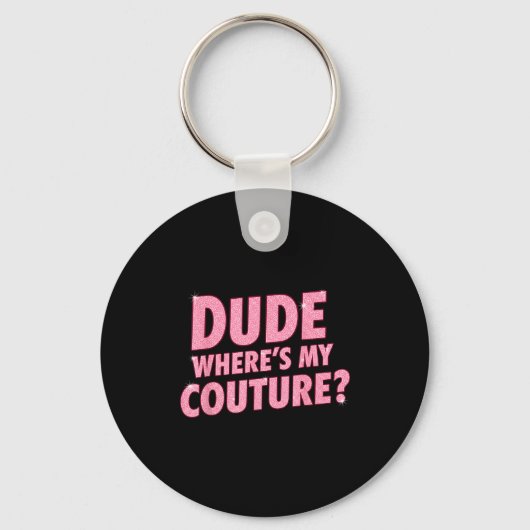 Porte-clés Dude Where's My Couture Funny Girls Quote Gift Wom (Recto)
