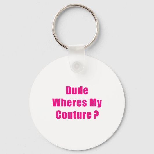 Porte-clés Dude Where's My Couture Sarcastic Funny Saying Shi (Recto)