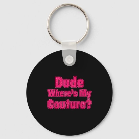 Porte-clés Dude Where's My Couture Sarcastic Humor Funny Sayi (Recto)