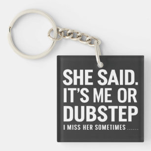 Porte-clés Elle A Dit Que C'Est Moi Ou Dubstep Qu'Elle Me Man