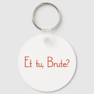 Porte-clés Et Tu, Brute ?