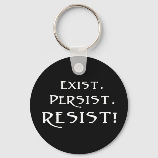 Porte-clés Existe. Persiste. Résistez ! (Recto)