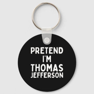 Porte-clés Fais comme si je suis Thomas Jefferson Fun Lazy Ha