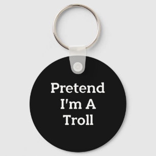 Porte-clés Faites comme si je suis une fête costumée à Troll