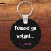 Porte-clés Femme au volant..., Ta gueule. (Recto)