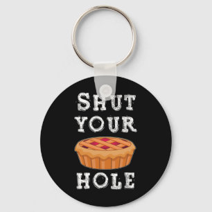 Porte-clés Fermez votre trou à tarte Hilarious Sarcastique Th