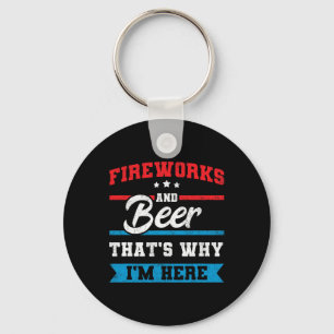 Porte-clés Fireworks And Beer That's Why I'm Here Funny 4th J