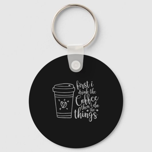 Porte-clés First I Drink The Coffee Then I Do The Things Funn (Recto)