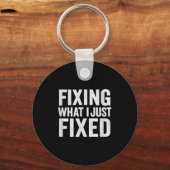 Porte-clés Fixing What I Just Fixed Funny Mechanic Diy Garage (Recto)