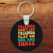 Porte-clés Friends Don't Let Friends Clap On One And Three Re (Recto)