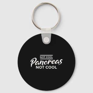 Porte-clés Fun " ; Pas de pancréas cool pas de cool " ;