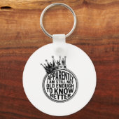 Porte-clés Funny Apparently I Am Still Not Old Enough To Know (Recto)