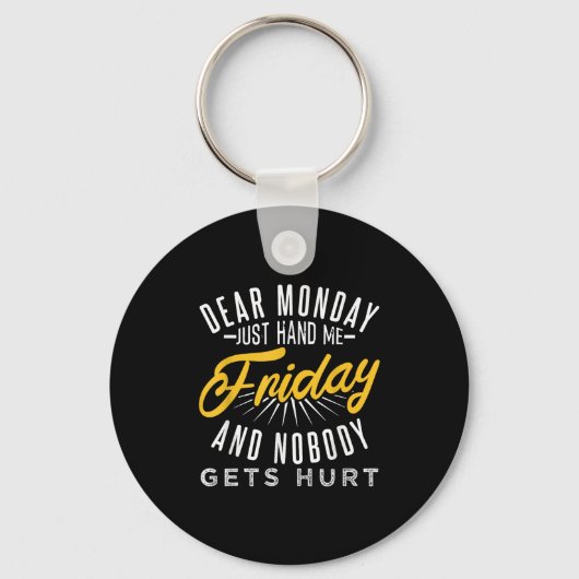 Porte-clés Funny Dear Monday Just Hand Me Friday And Nobody G (Recto)