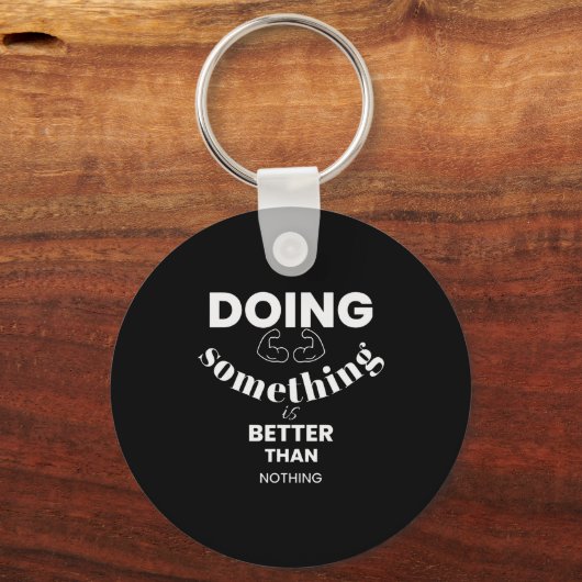 Porte-clés Funny Doing Soing Is Better Than Nothing Design  (Recto)